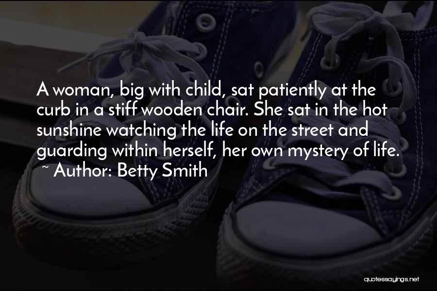 Betty Smith Quotes: A Woman, Big With Child, Sat Patiently At The Curb In A Stiff Wooden Chair. She Sat In The Hot