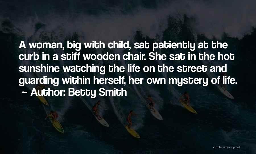 Betty Smith Quotes: A Woman, Big With Child, Sat Patiently At The Curb In A Stiff Wooden Chair. She Sat In The Hot