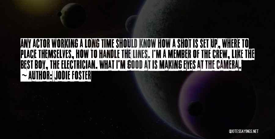 Jodie Foster Quotes: Any Actor Working A Long Time Should Know How A Shot Is Set Up, Where To Place Themselves, How To