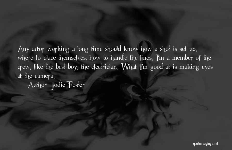 Jodie Foster Quotes: Any Actor Working A Long Time Should Know How A Shot Is Set Up, Where To Place Themselves, How To