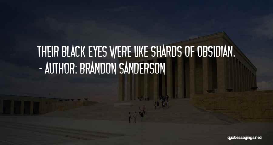 Brandon Sanderson Quotes: Their Black Eyes Were Like Shards Of Obsidian.