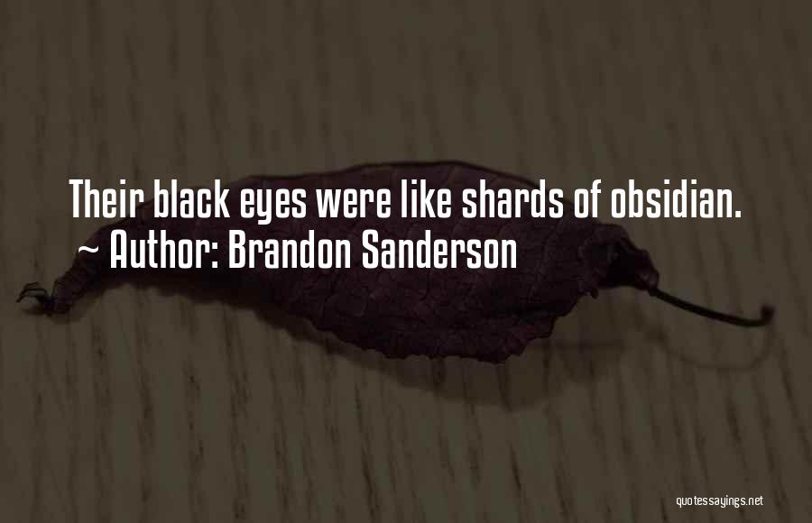 Brandon Sanderson Quotes: Their Black Eyes Were Like Shards Of Obsidian.