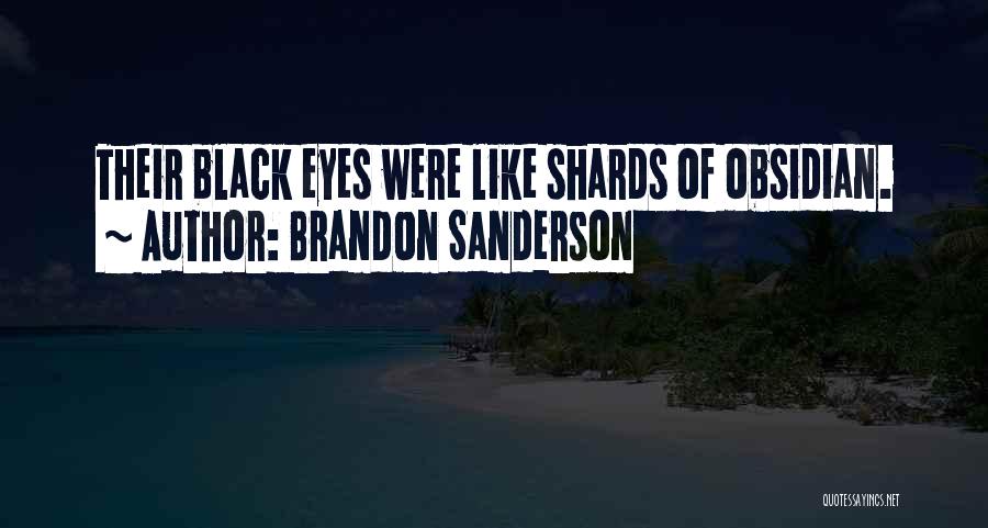 Brandon Sanderson Quotes: Their Black Eyes Were Like Shards Of Obsidian.