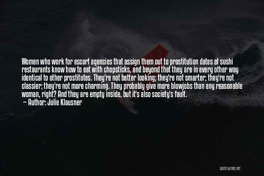 Julie Klausner Quotes: Women Who Work For Escort Agencies That Assign Them Out To Prostitution Dates At Sushi Restaurants Know How To Eat