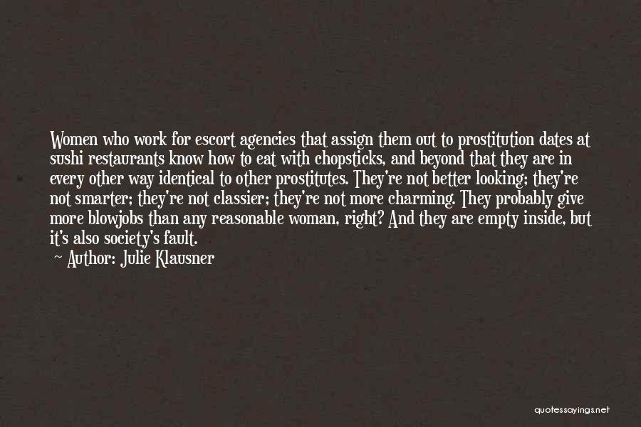 Julie Klausner Quotes: Women Who Work For Escort Agencies That Assign Them Out To Prostitution Dates At Sushi Restaurants Know How To Eat