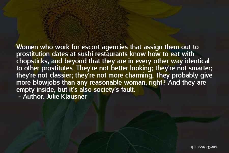 Julie Klausner Quotes: Women Who Work For Escort Agencies That Assign Them Out To Prostitution Dates At Sushi Restaurants Know How To Eat