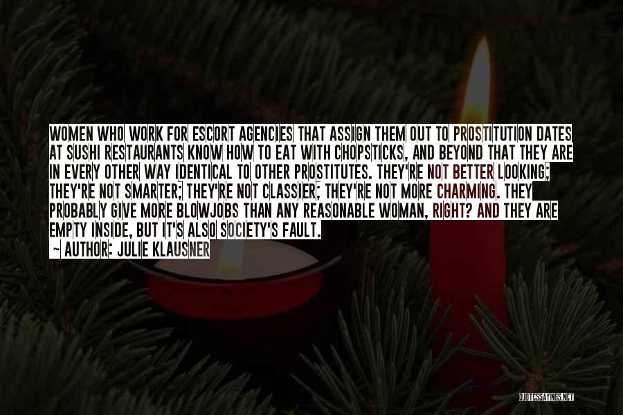 Julie Klausner Quotes: Women Who Work For Escort Agencies That Assign Them Out To Prostitution Dates At Sushi Restaurants Know How To Eat