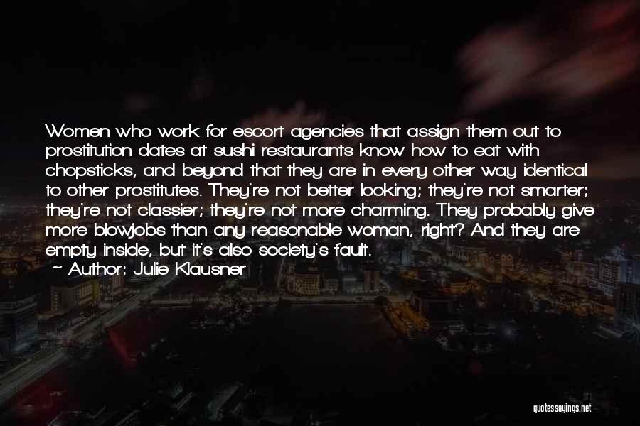 Julie Klausner Quotes: Women Who Work For Escort Agencies That Assign Them Out To Prostitution Dates At Sushi Restaurants Know How To Eat