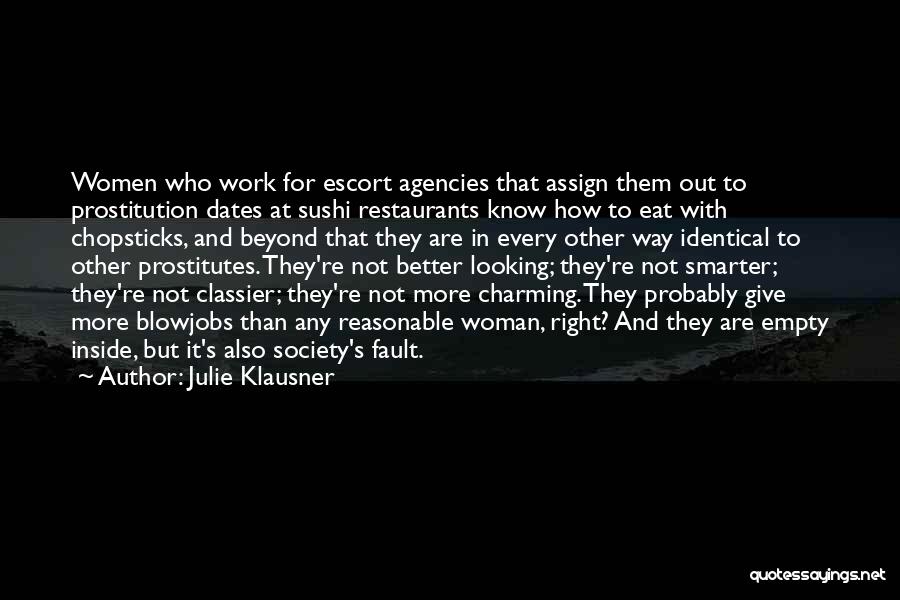 Julie Klausner Quotes: Women Who Work For Escort Agencies That Assign Them Out To Prostitution Dates At Sushi Restaurants Know How To Eat