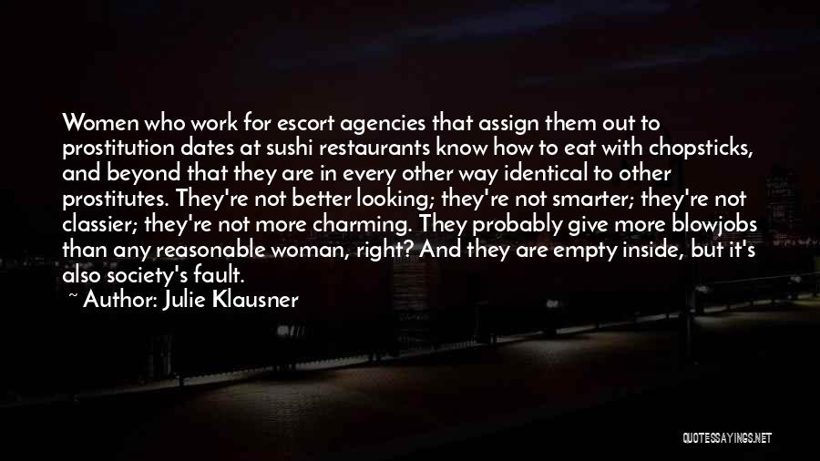 Julie Klausner Quotes: Women Who Work For Escort Agencies That Assign Them Out To Prostitution Dates At Sushi Restaurants Know How To Eat