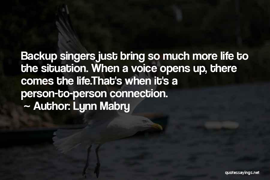 Lynn Mabry Quotes: Backup Singers Just Bring So Much More Life To The Situation. When A Voice Opens Up, There Comes The Life.that's