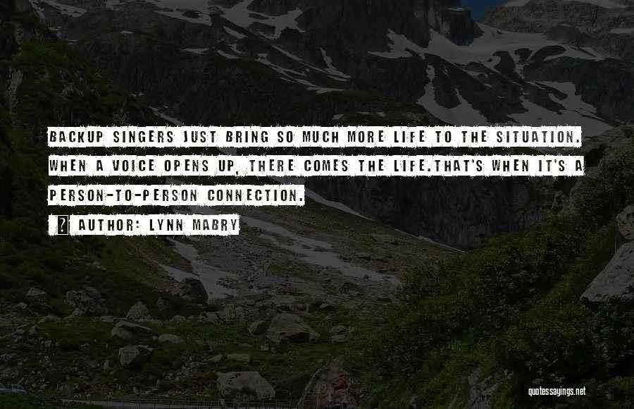 Lynn Mabry Quotes: Backup Singers Just Bring So Much More Life To The Situation. When A Voice Opens Up, There Comes The Life.that's