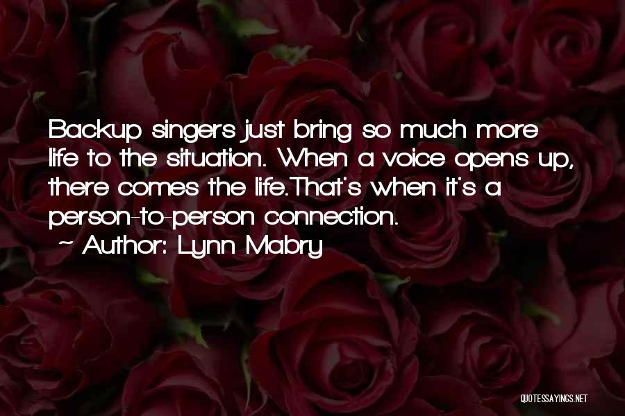 Lynn Mabry Quotes: Backup Singers Just Bring So Much More Life To The Situation. When A Voice Opens Up, There Comes The Life.that's