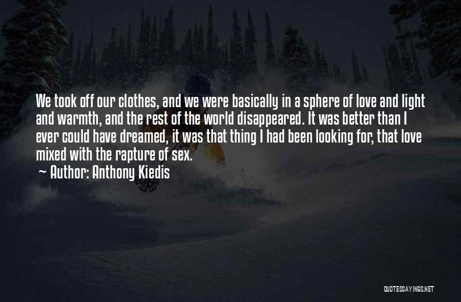 Anthony Kiedis Quotes: We Took Off Our Clothes, And We Were Basically In A Sphere Of Love And Light And Warmth, And The