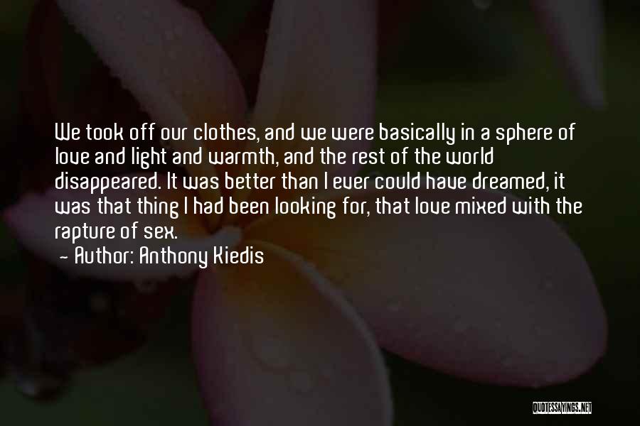 Anthony Kiedis Quotes: We Took Off Our Clothes, And We Were Basically In A Sphere Of Love And Light And Warmth, And The