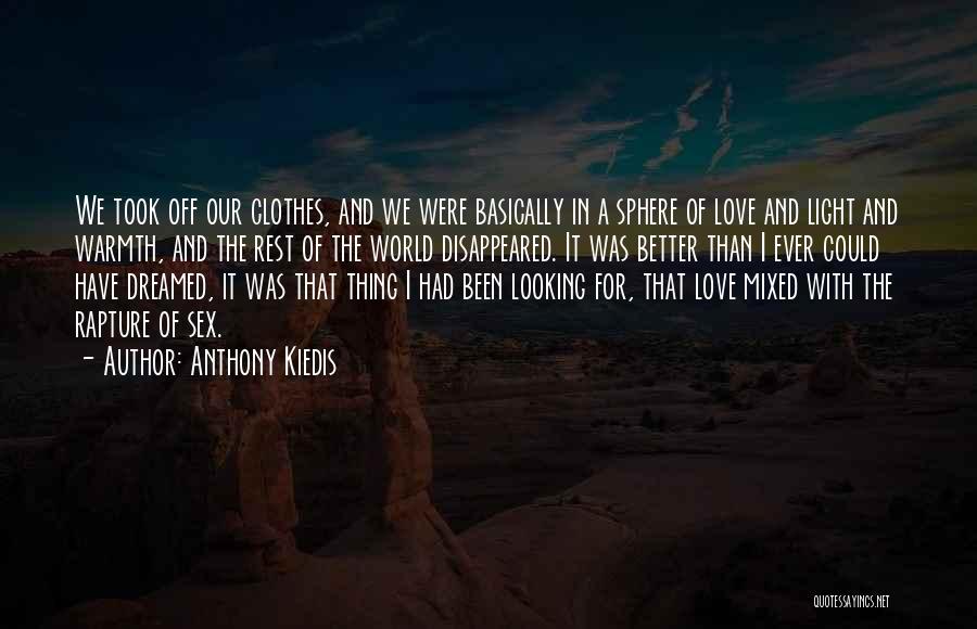 Anthony Kiedis Quotes: We Took Off Our Clothes, And We Were Basically In A Sphere Of Love And Light And Warmth, And The