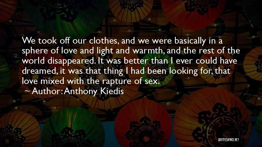 Anthony Kiedis Quotes: We Took Off Our Clothes, And We Were Basically In A Sphere Of Love And Light And Warmth, And The