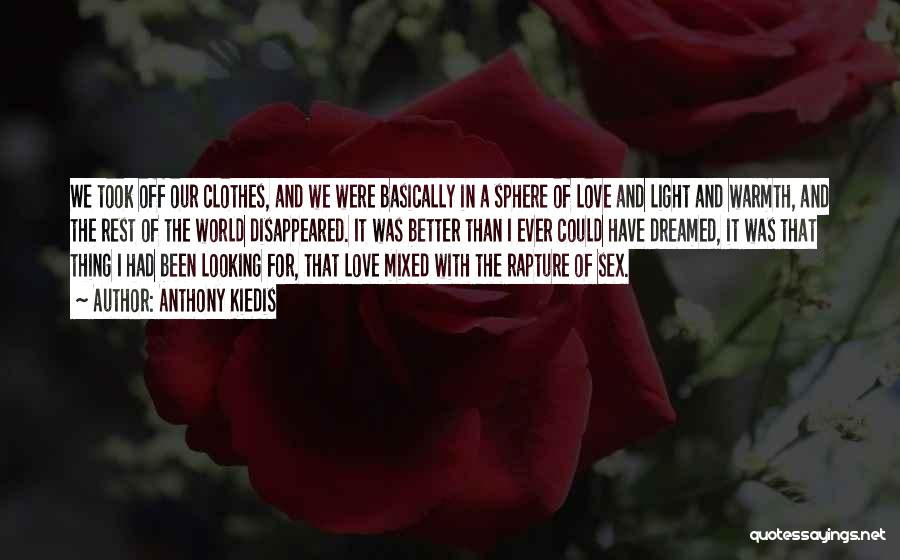 Anthony Kiedis Quotes: We Took Off Our Clothes, And We Were Basically In A Sphere Of Love And Light And Warmth, And The