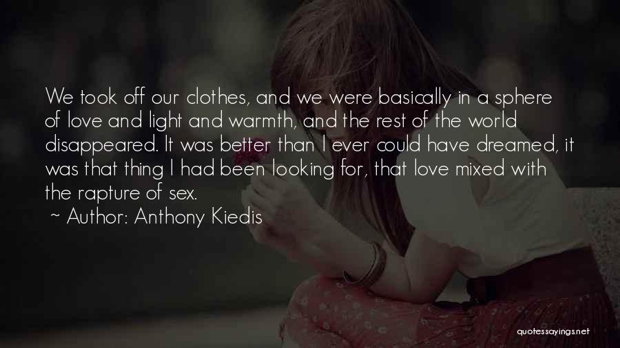 Anthony Kiedis Quotes: We Took Off Our Clothes, And We Were Basically In A Sphere Of Love And Light And Warmth, And The