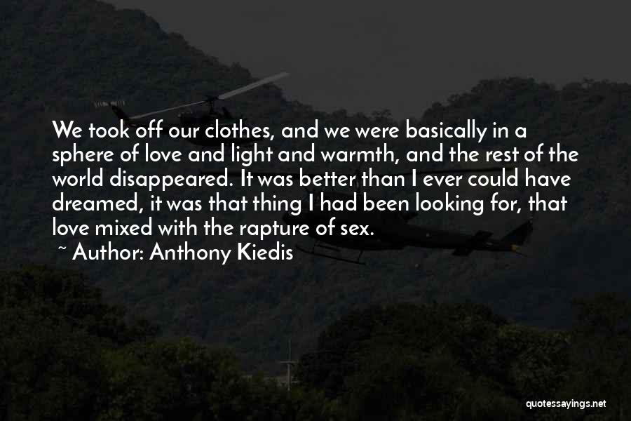 Anthony Kiedis Quotes: We Took Off Our Clothes, And We Were Basically In A Sphere Of Love And Light And Warmth, And The