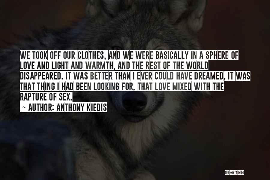 Anthony Kiedis Quotes: We Took Off Our Clothes, And We Were Basically In A Sphere Of Love And Light And Warmth, And The