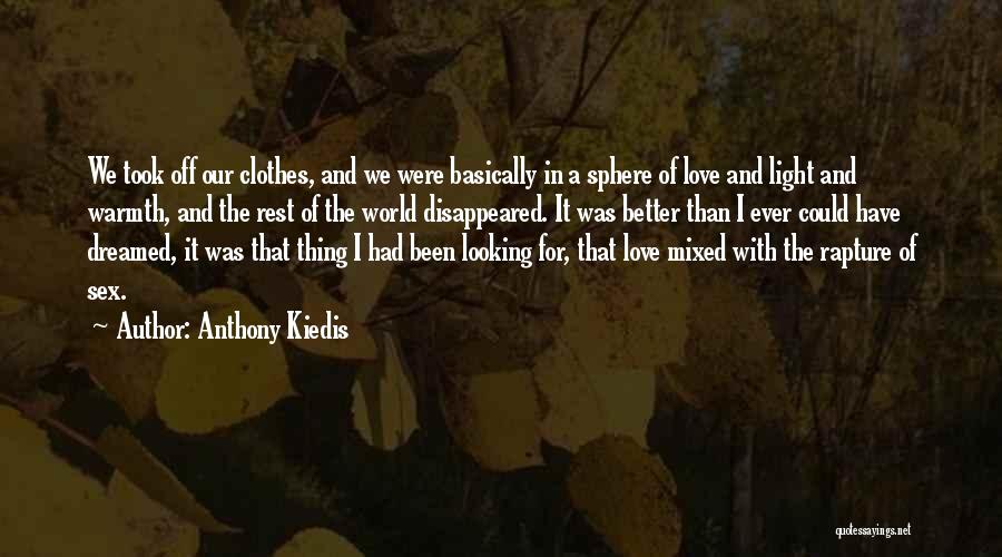 Anthony Kiedis Quotes: We Took Off Our Clothes, And We Were Basically In A Sphere Of Love And Light And Warmth, And The