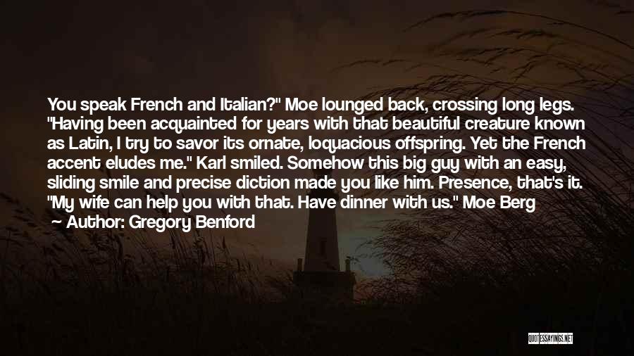 Gregory Benford Quotes: You Speak French And Italian? Moe Lounged Back, Crossing Long Legs. Having Been Acquainted For Years With That Beautiful Creature