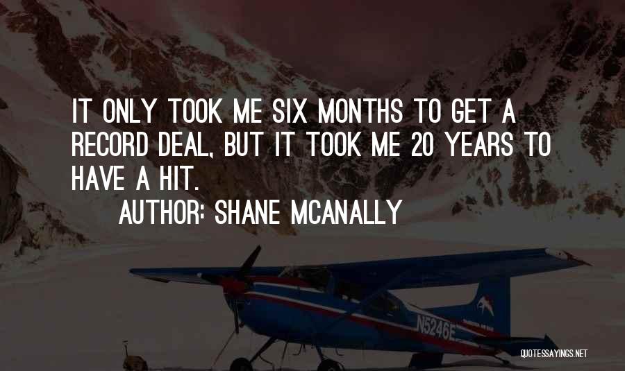 Shane McAnally Quotes: It Only Took Me Six Months To Get A Record Deal, But It Took Me 20 Years To Have A