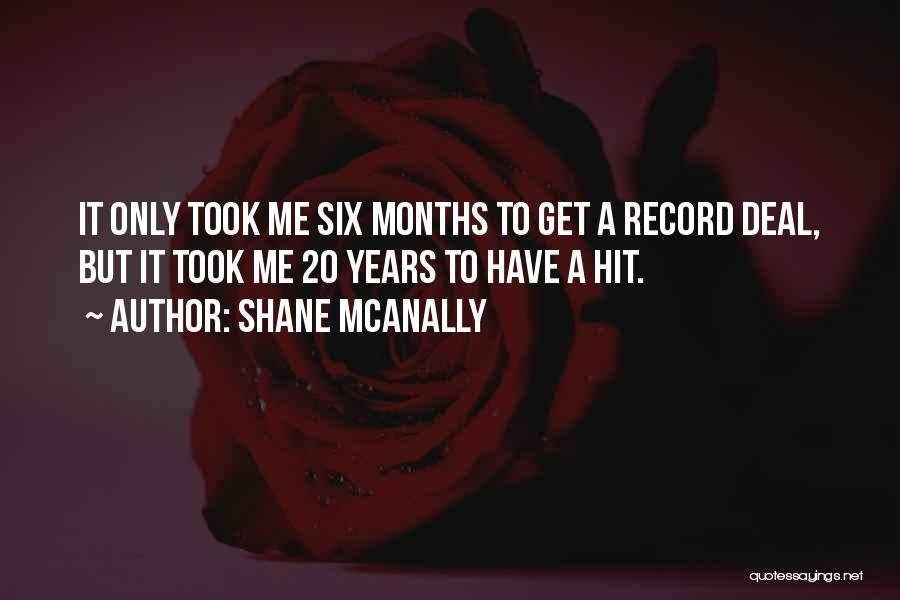 Shane McAnally Quotes: It Only Took Me Six Months To Get A Record Deal, But It Took Me 20 Years To Have A