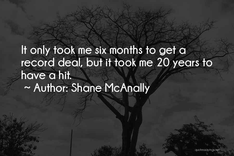 Shane McAnally Quotes: It Only Took Me Six Months To Get A Record Deal, But It Took Me 20 Years To Have A