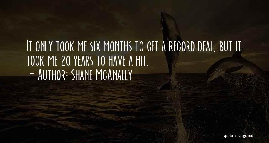 Shane McAnally Quotes: It Only Took Me Six Months To Get A Record Deal, But It Took Me 20 Years To Have A