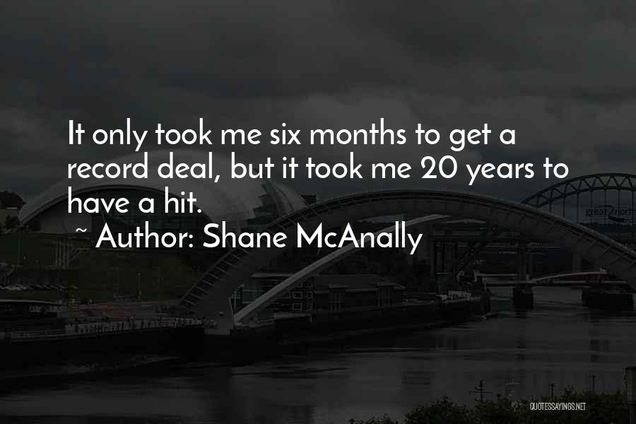 Shane McAnally Quotes: It Only Took Me Six Months To Get A Record Deal, But It Took Me 20 Years To Have A