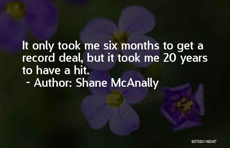 Shane McAnally Quotes: It Only Took Me Six Months To Get A Record Deal, But It Took Me 20 Years To Have A
