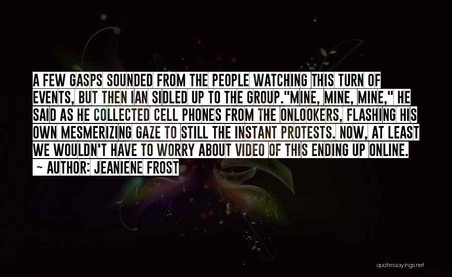 Jeaniene Frost Quotes: A Few Gasps Sounded From The People Watching This Turn Of Events, But Then Ian Sidled Up To The Group.mine,