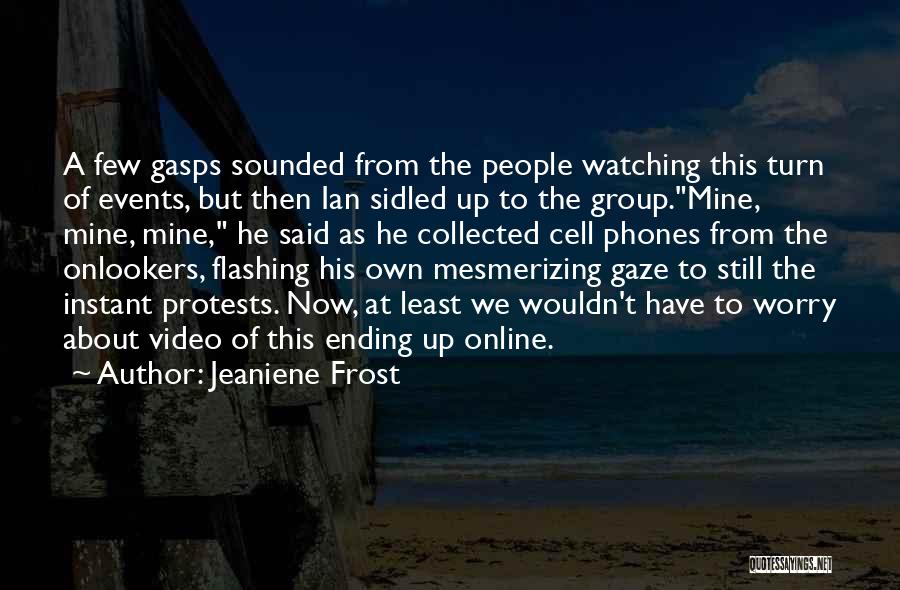 Jeaniene Frost Quotes: A Few Gasps Sounded From The People Watching This Turn Of Events, But Then Ian Sidled Up To The Group.mine,