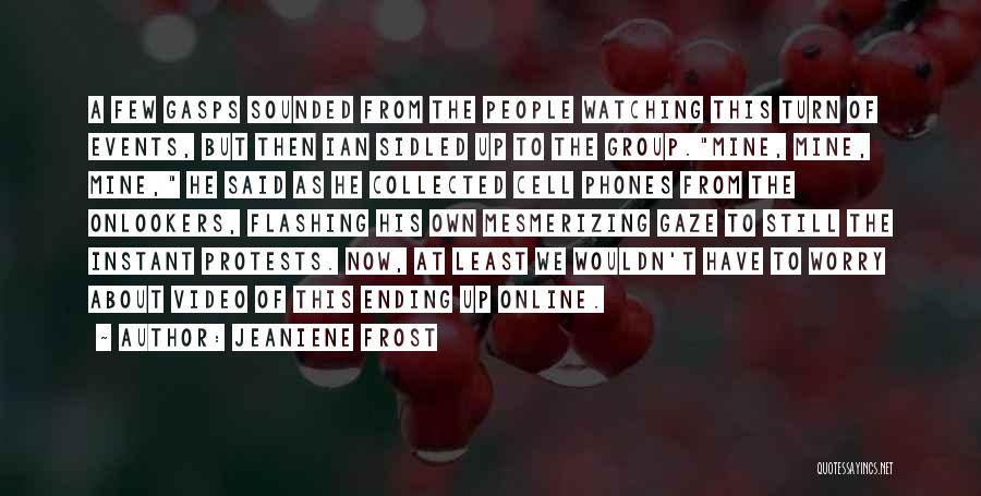 Jeaniene Frost Quotes: A Few Gasps Sounded From The People Watching This Turn Of Events, But Then Ian Sidled Up To The Group.mine,