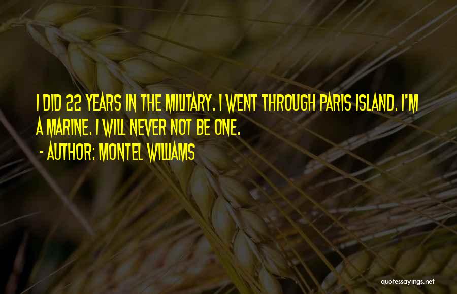 Montel Williams Quotes: I Did 22 Years In The Military. I Went Through Paris Island. I'm A Marine. I Will Never Not Be