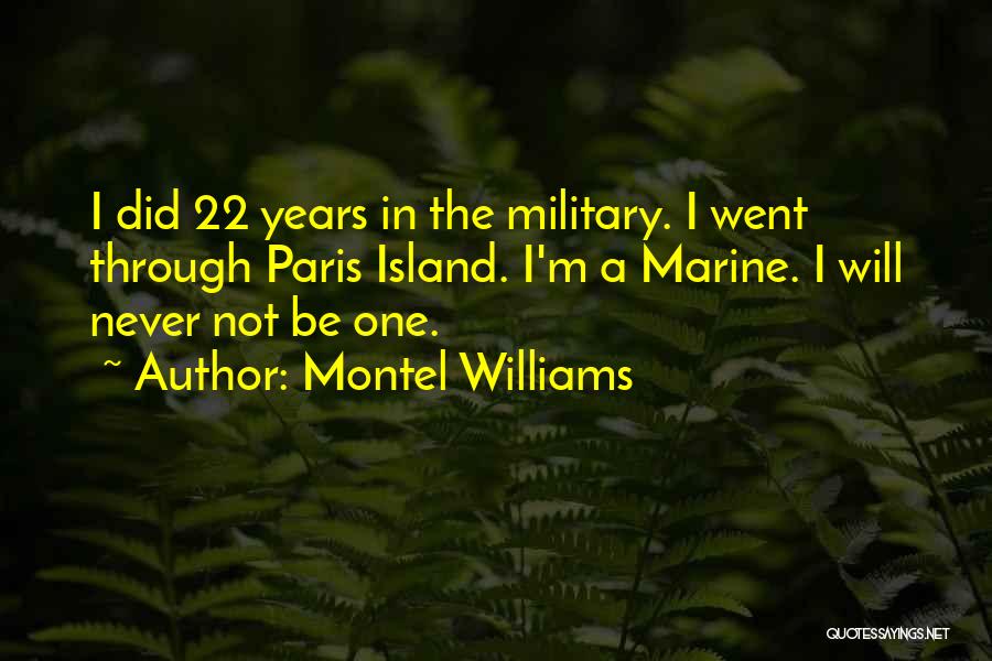 Montel Williams Quotes: I Did 22 Years In The Military. I Went Through Paris Island. I'm A Marine. I Will Never Not Be