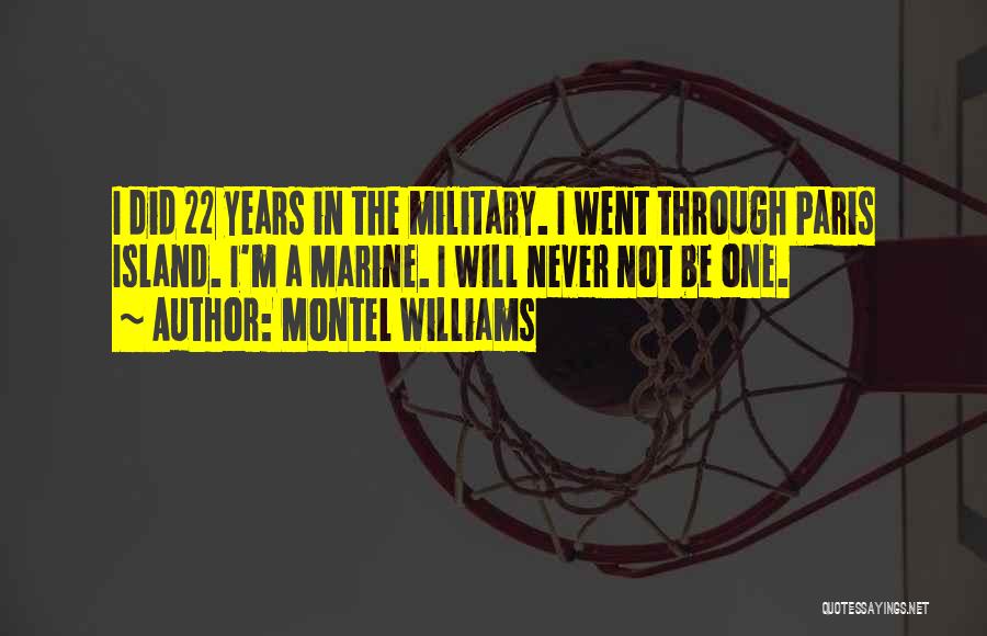 Montel Williams Quotes: I Did 22 Years In The Military. I Went Through Paris Island. I'm A Marine. I Will Never Not Be