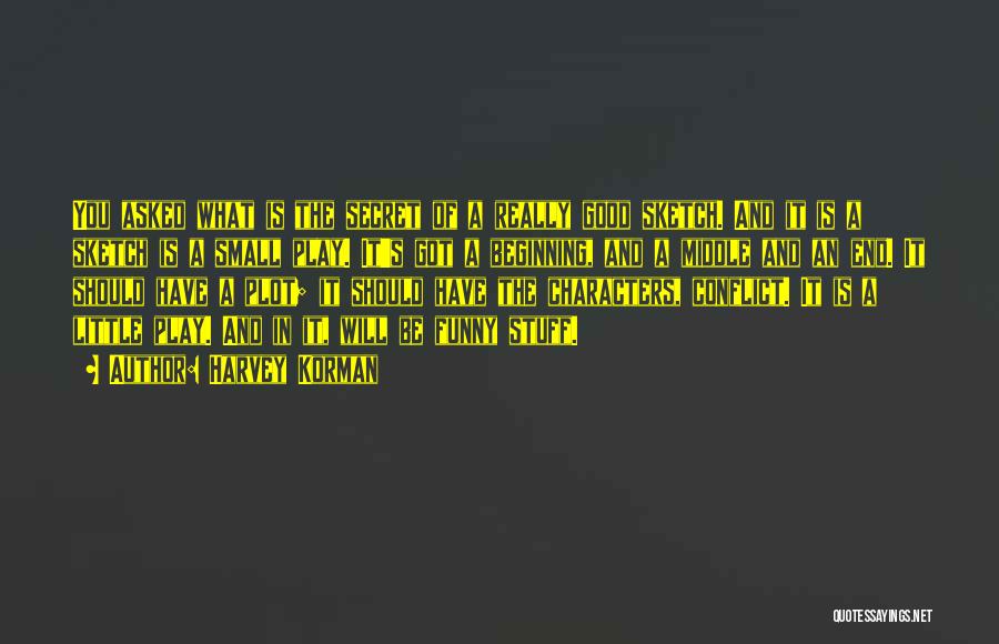 Harvey Korman Quotes: You Asked What Is The Secret Of A Really Good Sketch. And It Is A Sketch Is A Small Play.