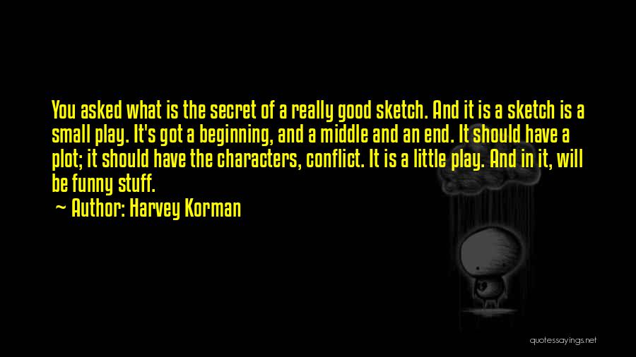 Harvey Korman Quotes: You Asked What Is The Secret Of A Really Good Sketch. And It Is A Sketch Is A Small Play.