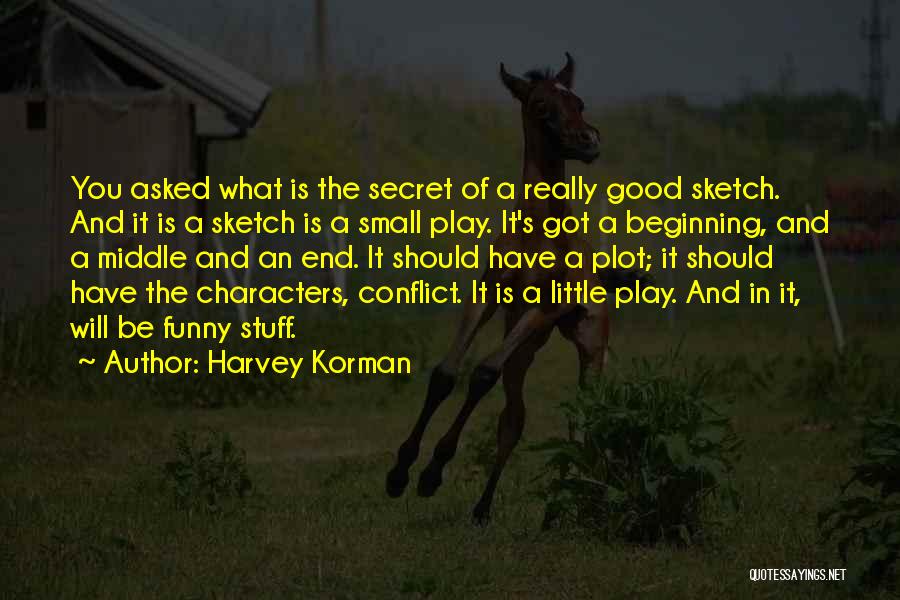 Harvey Korman Quotes: You Asked What Is The Secret Of A Really Good Sketch. And It Is A Sketch Is A Small Play.