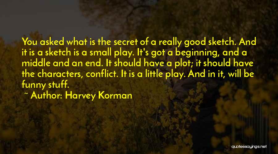 Harvey Korman Quotes: You Asked What Is The Secret Of A Really Good Sketch. And It Is A Sketch Is A Small Play.