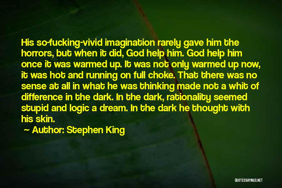 Stephen King Quotes: His So-fucking-vivid Imagination Rarely Gave Him The Horrors, But When It Did, God Help Him. God Help Him Once It