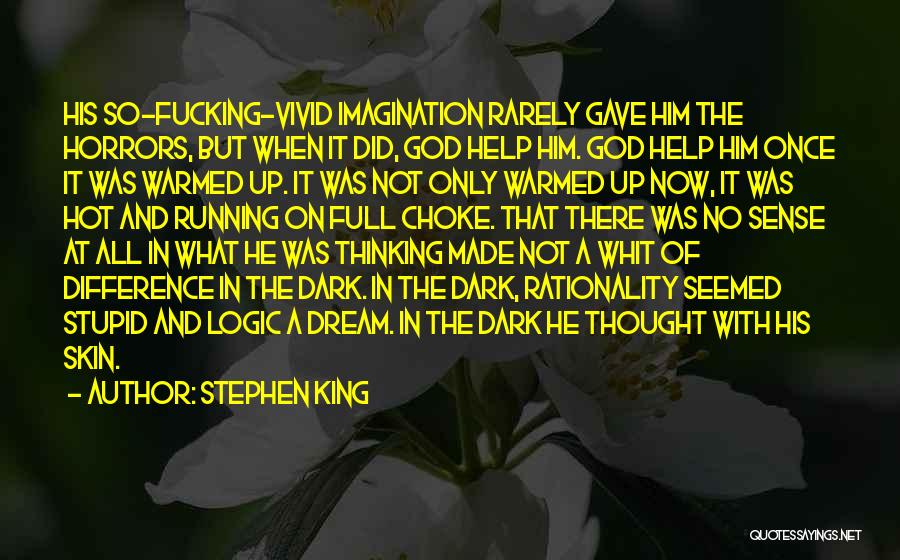 Stephen King Quotes: His So-fucking-vivid Imagination Rarely Gave Him The Horrors, But When It Did, God Help Him. God Help Him Once It