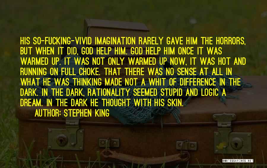 Stephen King Quotes: His So-fucking-vivid Imagination Rarely Gave Him The Horrors, But When It Did, God Help Him. God Help Him Once It