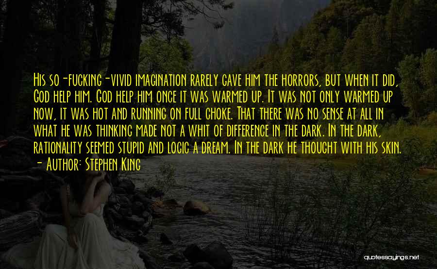 Stephen King Quotes: His So-fucking-vivid Imagination Rarely Gave Him The Horrors, But When It Did, God Help Him. God Help Him Once It