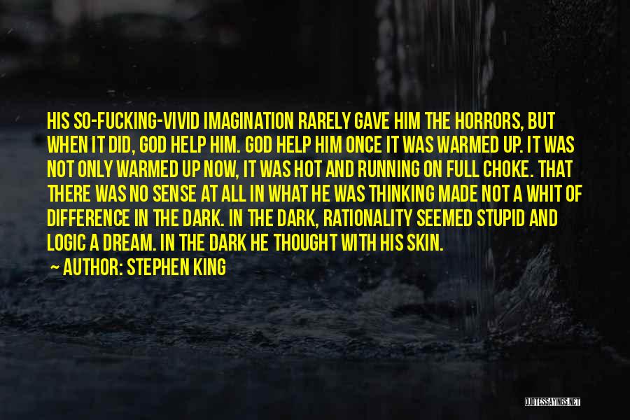 Stephen King Quotes: His So-fucking-vivid Imagination Rarely Gave Him The Horrors, But When It Did, God Help Him. God Help Him Once It