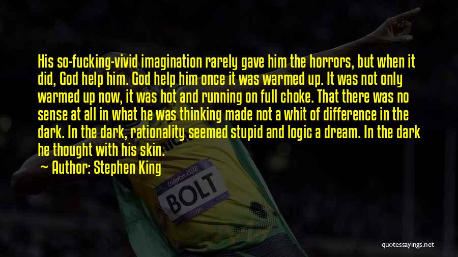 Stephen King Quotes: His So-fucking-vivid Imagination Rarely Gave Him The Horrors, But When It Did, God Help Him. God Help Him Once It