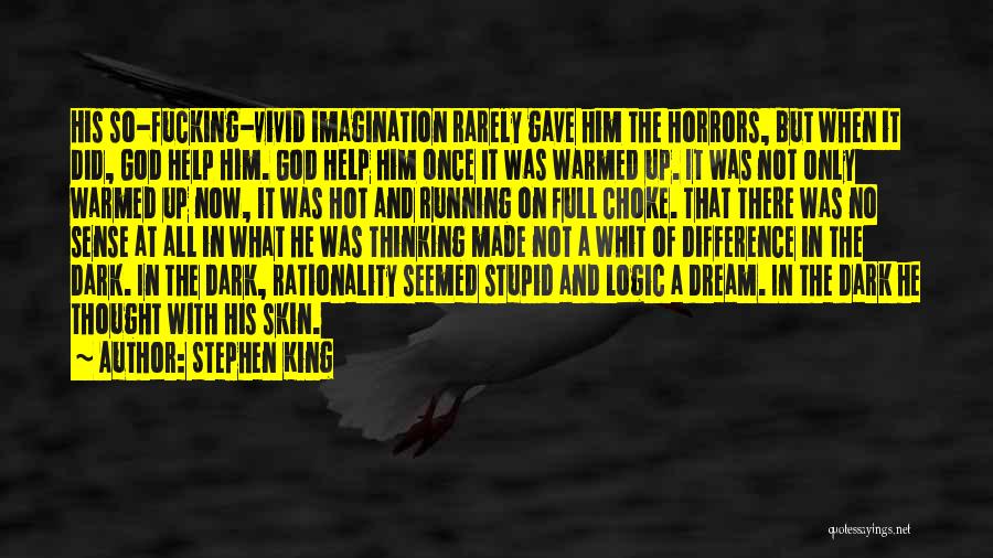 Stephen King Quotes: His So-fucking-vivid Imagination Rarely Gave Him The Horrors, But When It Did, God Help Him. God Help Him Once It